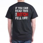 if_you_can_read_this_the_bitch_fell_off_tshirt.jpg
