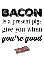 Bacon is a present.jpg