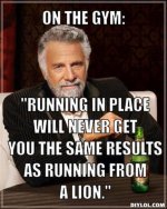 the-most-interesting-man-in-the-world-meme-generator-on-the-gym-running-in-place-will-never-get-.jpg