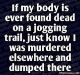 if-my-body-is-ever-found-on-a-jogging-trail.jpg