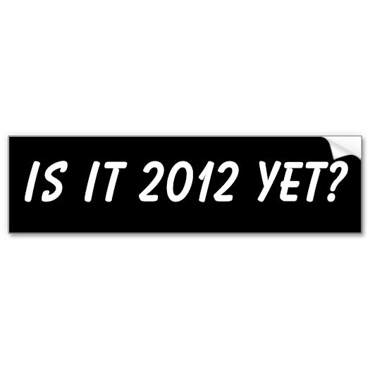 is it 2012 yet