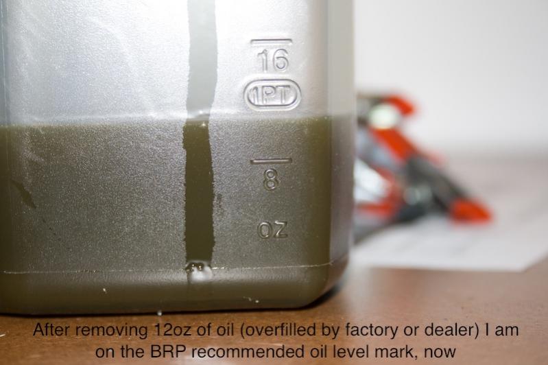 Spyder Dealertoomuchiol 7 - After removing 12oz of oil (overfilled by factory or dealer) I am on the BRP recommended oil level mark, now